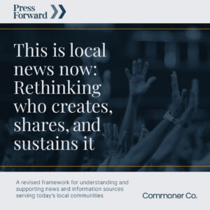 "This is local news now: Rethinking who creates, shares and sustains it" by Commoner